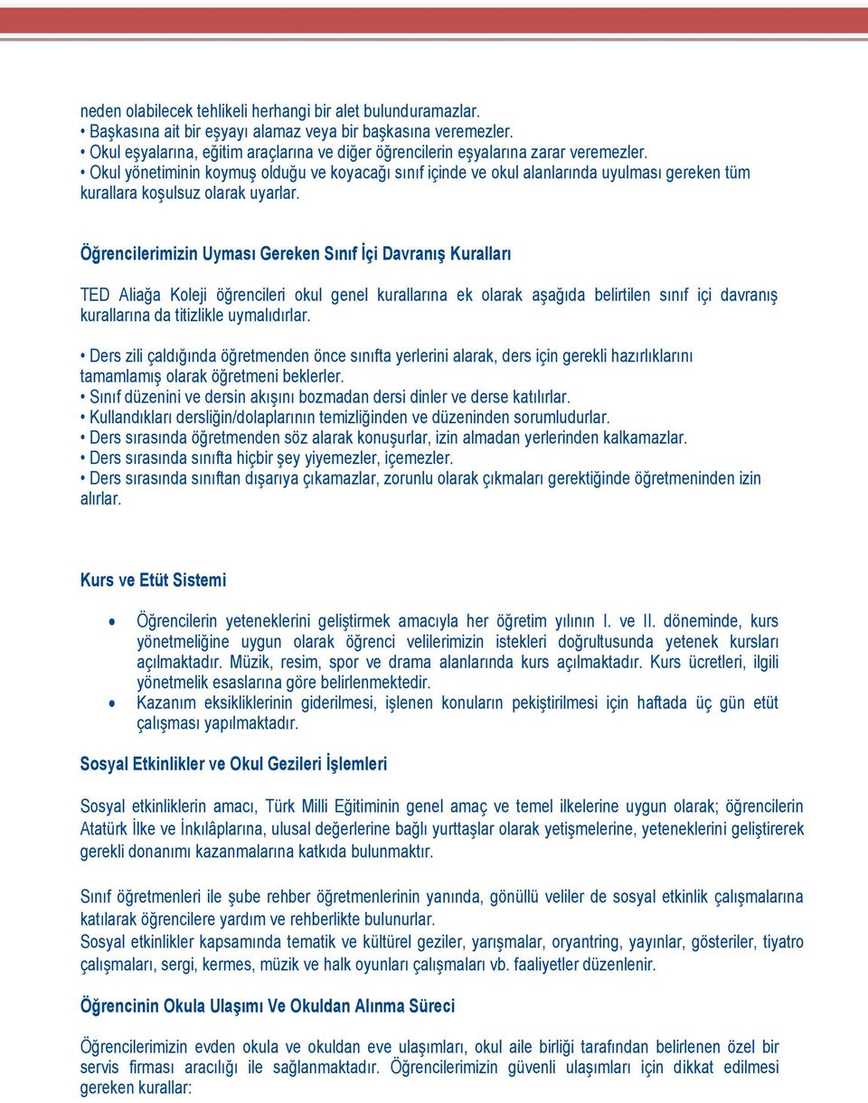 Okul yönetiminin koymuş olduğu ve koyacağı sınıf içinde ve okul alanlarında uyulması gereken tüm kurallara koşulsuz olarak uyarlar.