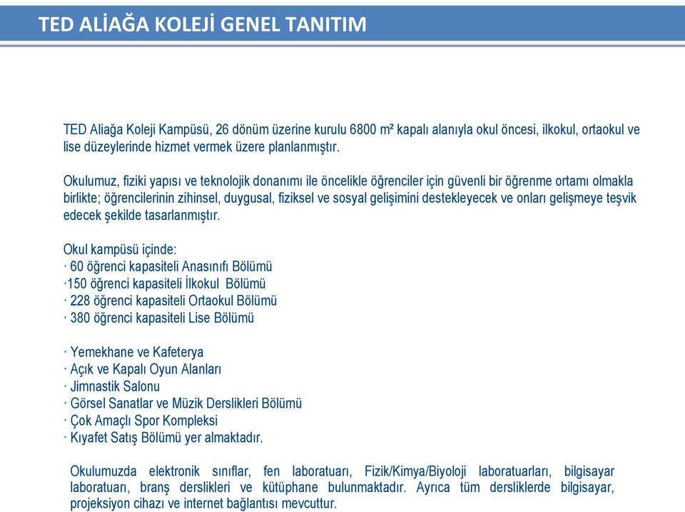 destekleyecek ve onları gelişmeye teşvik edecek şekilde tasarlanmıştır.