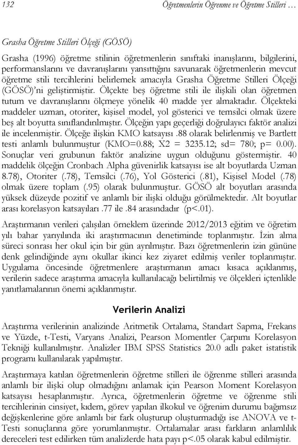 Ölçekte beş öğretme stili ile ilişkili olan öğretmen tutum ve davranışlarını ölçmeye yönelik 40 madde yer almaktadır.