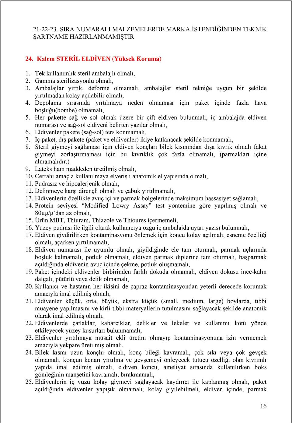 Depolama sırasında yırtılmaya neden olmaması için paket içinde fazla hava boşluğu(bombe) olmamalı, 5.