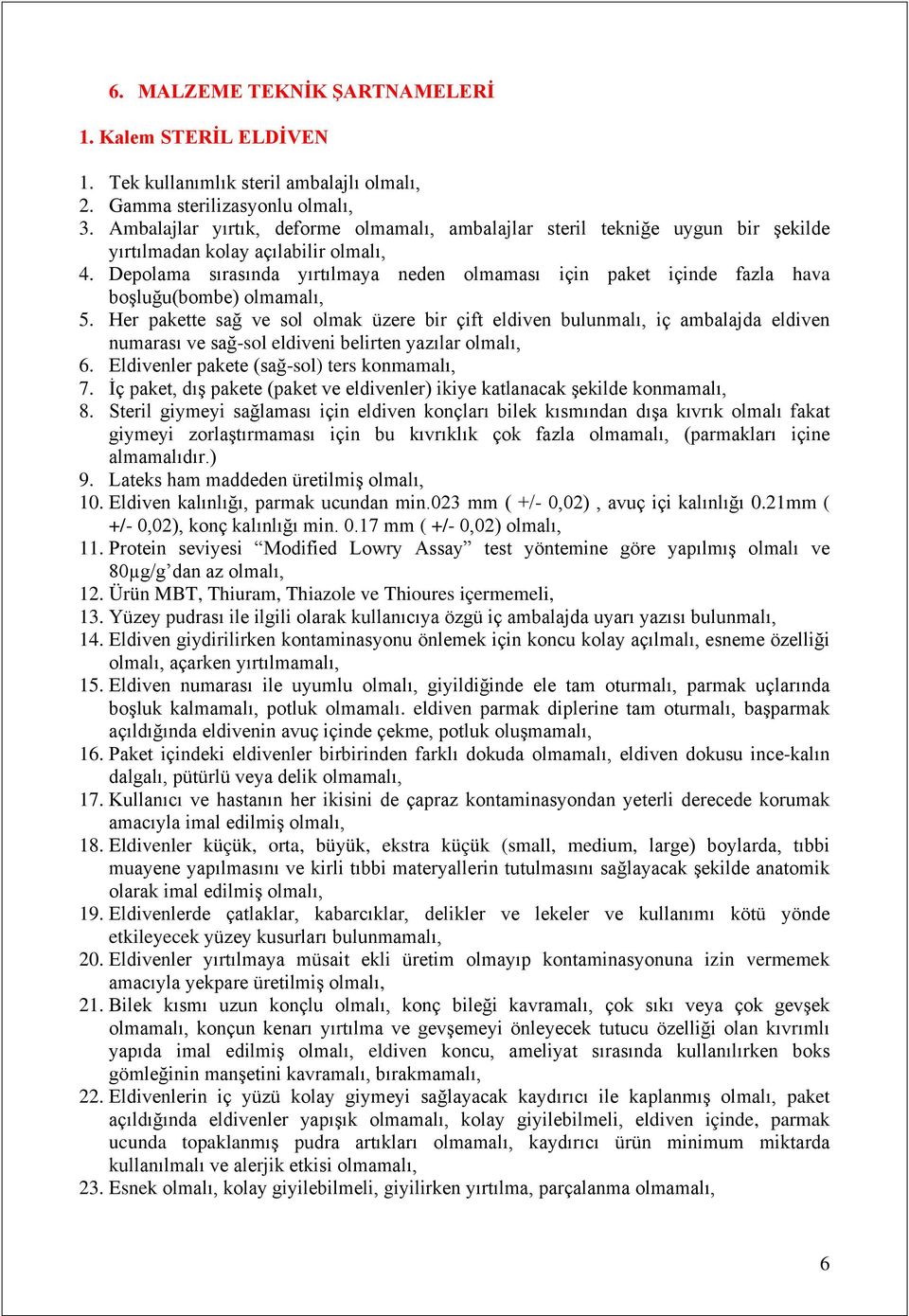 Depolama sırasında yırtılmaya neden olmaması için paket içinde fazla hava boşluğu(bombe) olmamalı, 5.