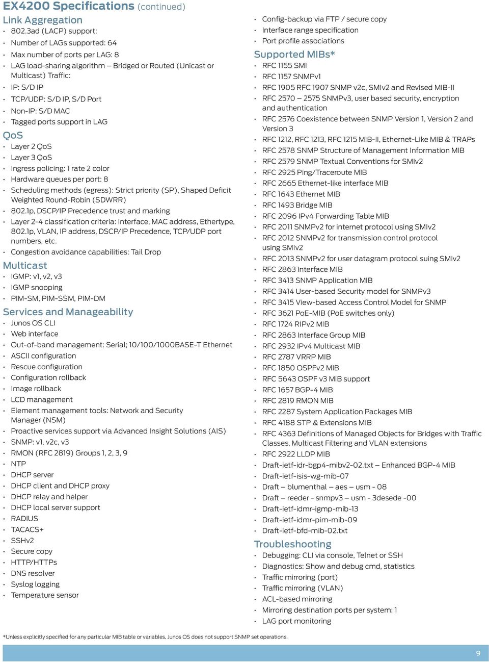 Non-IP: S/D MAC Tagged ports support in LAG QoS Layer 2 QoS Layer 3 QoS Ingress policing: 1 rate 2 color Hardware queues per port: 8 Scheduling methods (egress): Strict priority (SP), Shaped Deficit