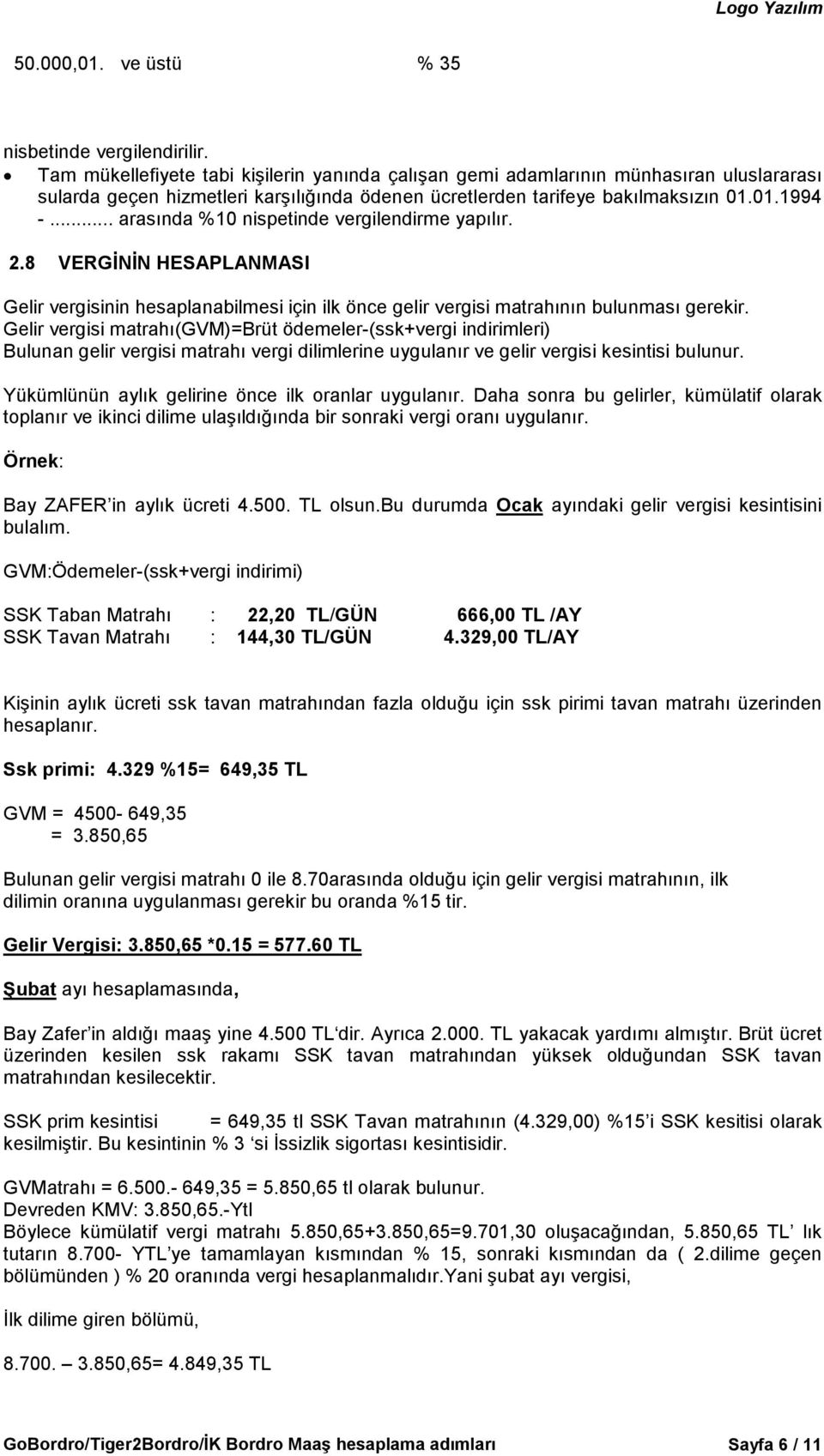 .. arasında %10 nispetinde vergilendirme yapılır. 2.8 VERGĐNĐN HESAPLANMASI Gelir vergisinin hesaplanabilmesi için ilk önce gelir vergisi matrahının bulunması gerekir.