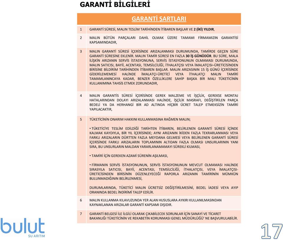 BU SÜRE, MALA İLİŞKİN ARIZANIN SERVİS İSTASYONUNA, SERVİS İSTASYONUNUN OLMAMASI DURUMUNDA, MALIN SATICISI, BAYİİ, ACENTASI, TEMSİLCİLİĞİ, İTHALATÇISI VEYA İMALATÇISI ÜRETİCİSİNDEN BİRİSİNE BİLDİRİM