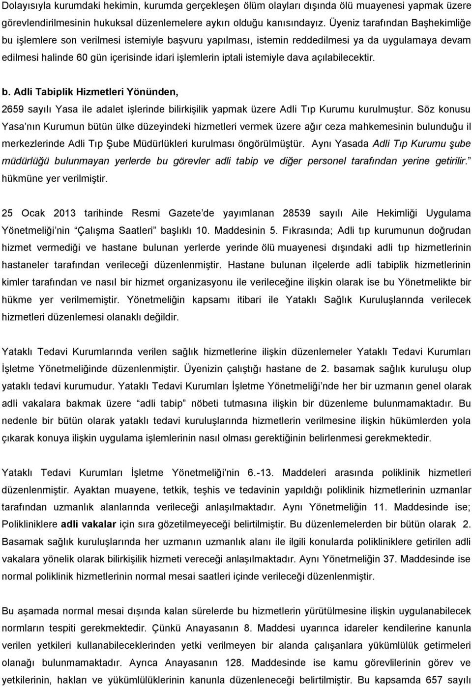 dava açılabilecektir. b. Adli Tabiplik Hizmetleri Yönünden, 2659 sayılı Yasa ile adalet işlerinde bilirkişilik yapmak üzere Adli Tıp Kurumu kurulmuştur.