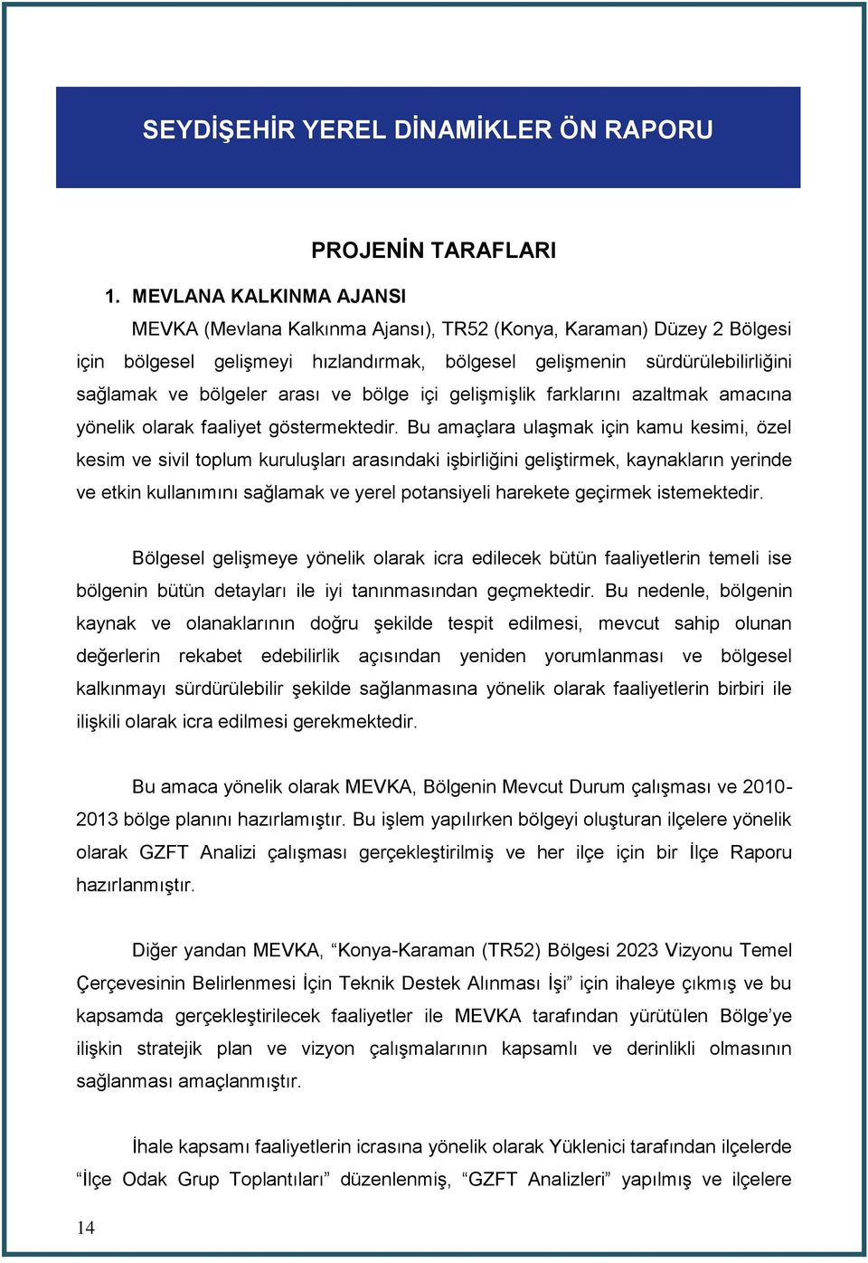 arası ve bölge içi gelişmişlik farklarını azaltmak amacına yönelik olarak faaliyet göstermektedir.