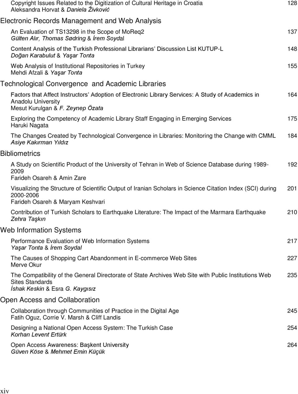 Repositories in Turkey Mehdi Afzali & Yaşar Tonta Technological Convergence and Academic Libraries Factors that Affect Instructors Adoption of Electronic Library Services: A Study of Academics in