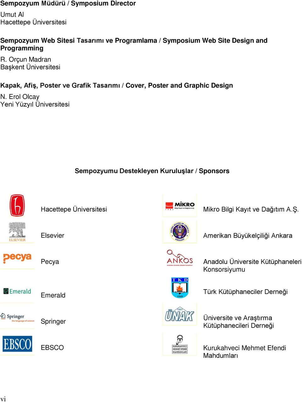 Erol Olcay Yeni Yüzyıl Üniversitesi Sempozyumu Destekleyen Kuruluşlar / Sponsors Hacettepe Üniversitesi Mikro Bilgi Kayıt ve Dağıtım A.Ş.