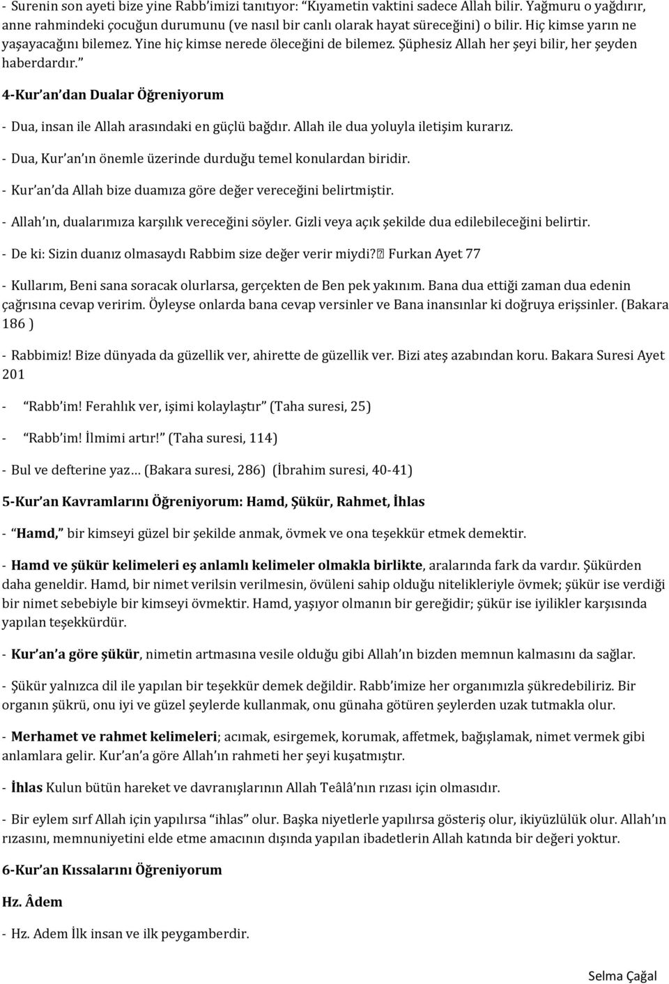 4-Kur an dan Dualar Öğreniyorum - Dua, insan ile Allah arasındaki en güçlü bağdır. Allah ile dua yoluyla iletişim kurarız. - Dua, Kur an ın önemle üzerinde durduğu temel konulardan biridir.