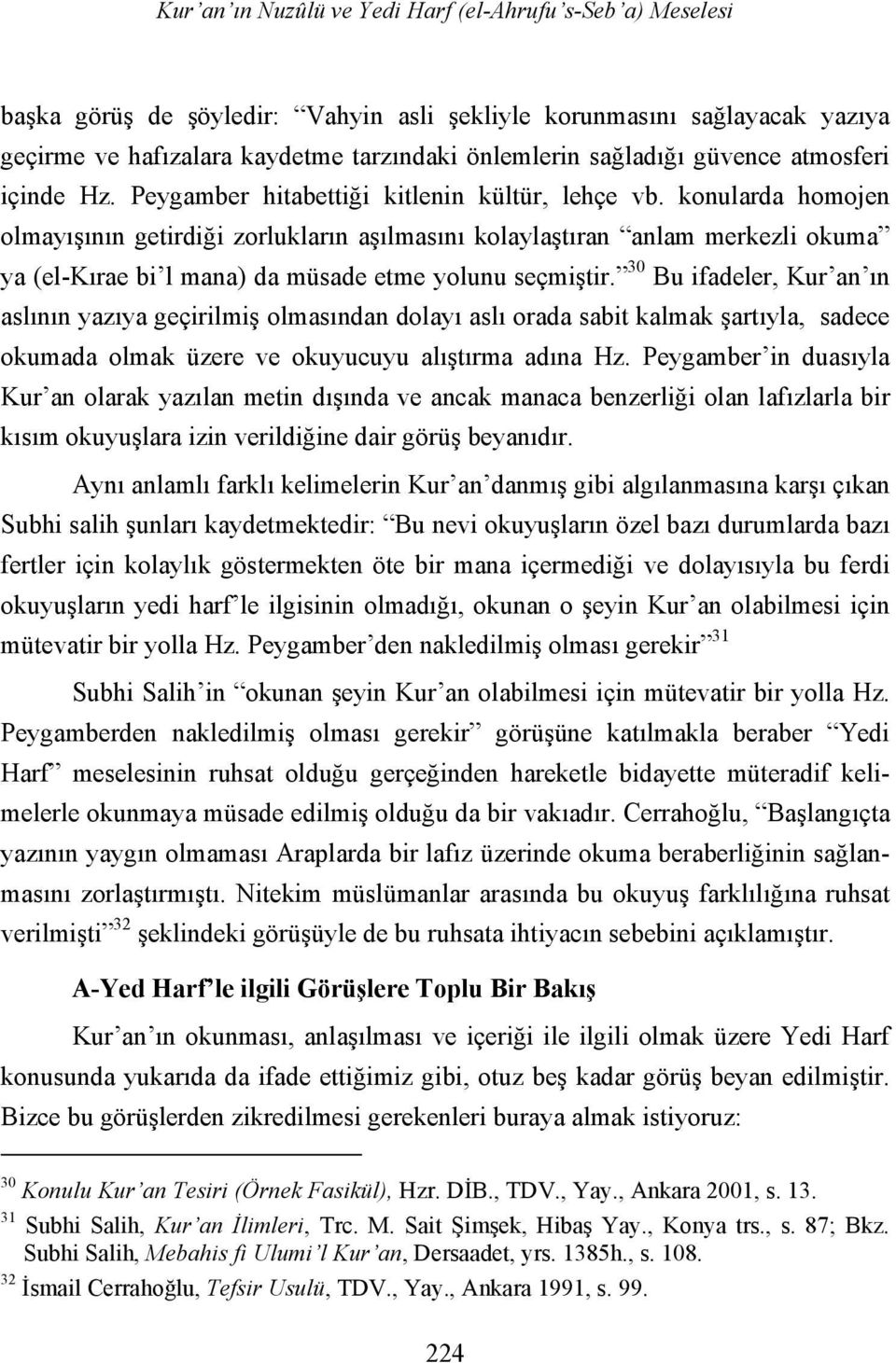 konularda homojen olmayışının getirdiği zorlukların aşılmasını kolaylaştıran anlam merkezli okuma ya (el-kırae bi l mana) da müsade etme yolunu seçmiştir.