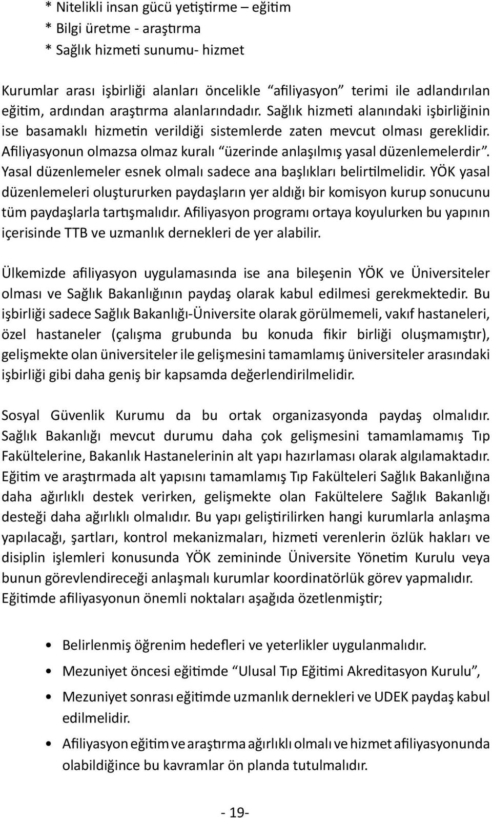 Afiliyasyonun olmazsa olmaz kuralı üzerinde anlaşılmış yasal düzenlemelerdir. Yasal düzenlemeler esnek olmalı sadece ana başlıkları belirtilmelidir.