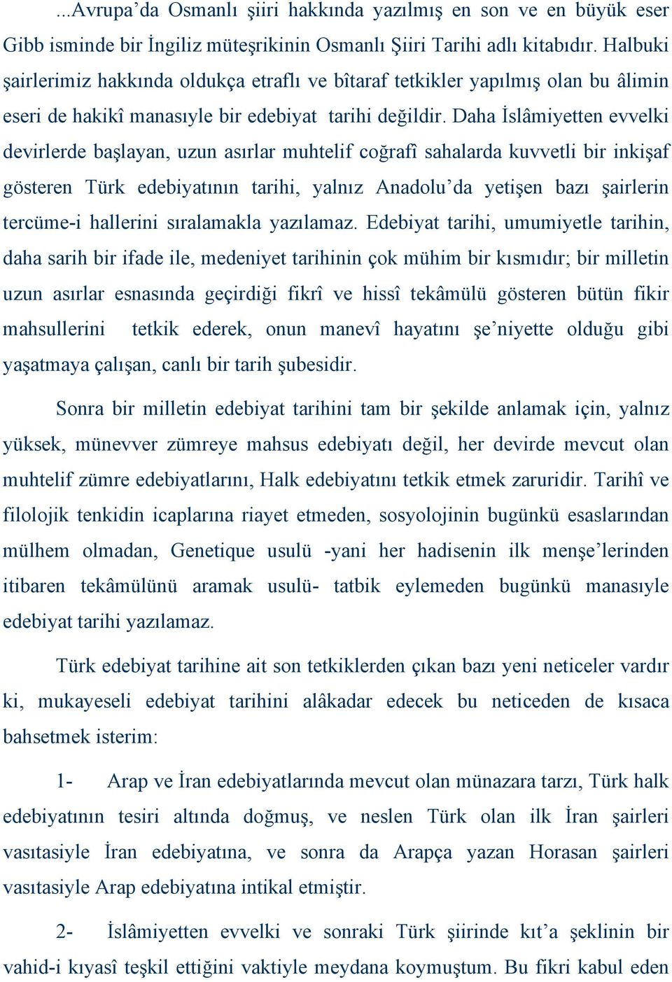 Daha İslâmiyetten evvelki devirlerde başlayan, uzun asırlar muhtelif coğrafî sahalarda kuvvetli bir inkişaf gösteren Türk edebiyatının tarihi, yalnız Anadolu da yetişen bazı şairlerin tercüme-i