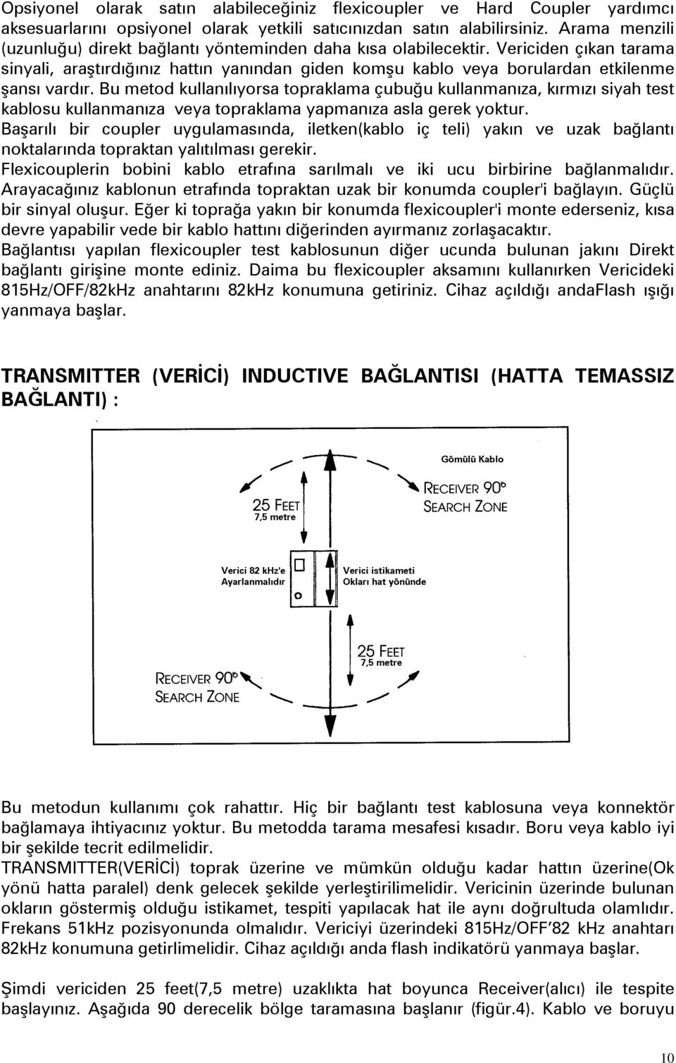 Bu metod kullanılıyorsa topraklama çubuğu kullanmanıza, kırmızı siyah test kablosu kullanmanıza veya topraklama yapmanıza asla gerek yoktur.