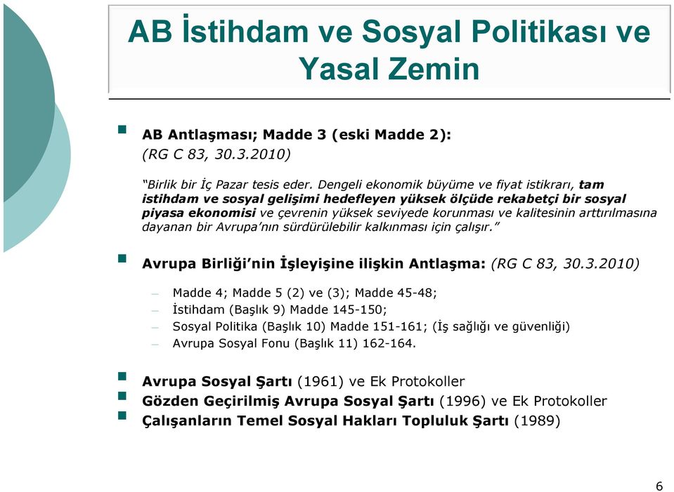 arttırılmasına dayanan bir Avrupa nın sürdürülebilir kalkınması için çalışır. Avrupa Birliği nin İşleyişine ilişkin Antlaşma: (RG C 83,