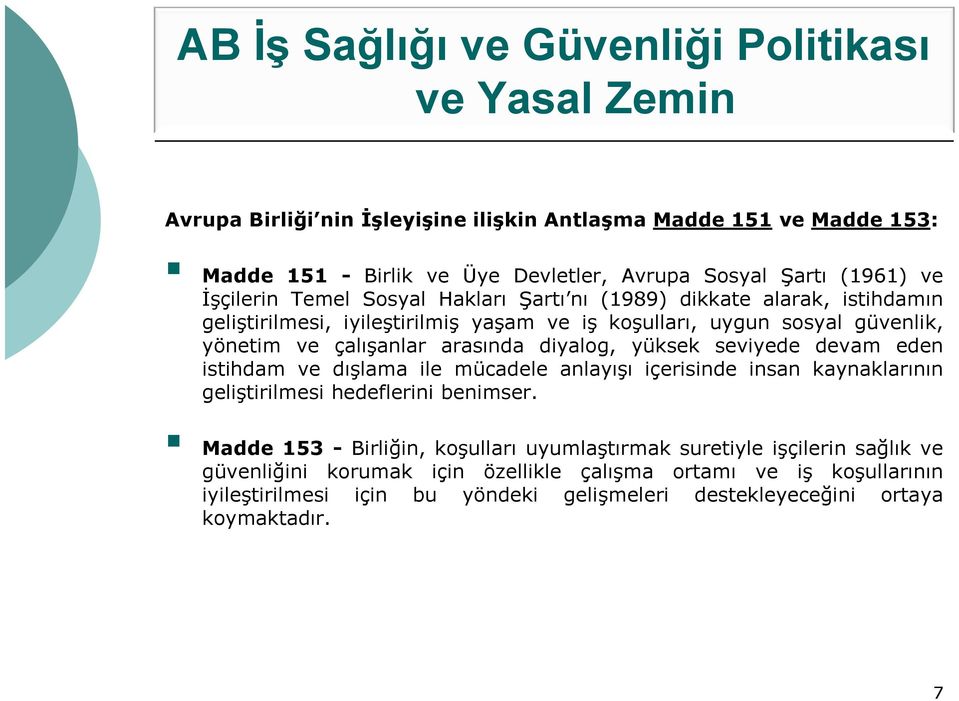 arasında diyalog, yüksek seviyede devam eden istihdam ve dışlama ile mücadele anlayışı içerisinde insan kaynaklarının geliştirilmesi hedeflerini benimser.