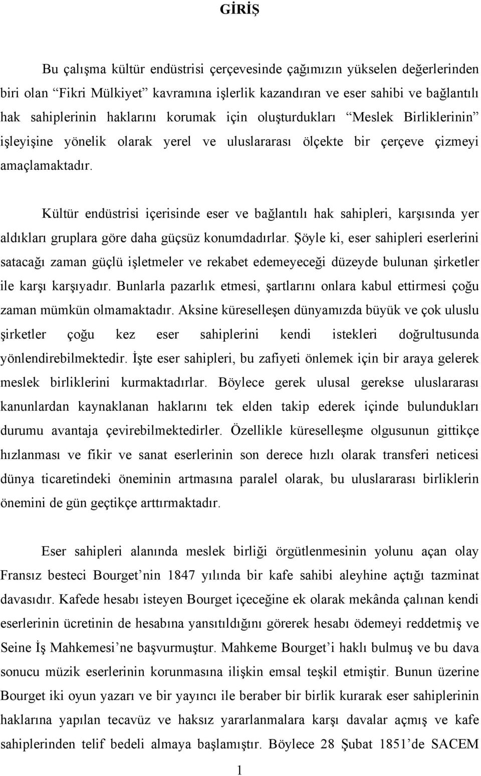 Kültür endüstrisi içerisinde eser ve bağlantılı hak sahipleri, karşısında yer aldıkları gruplara göre daha güçsüz konumdadırlar.