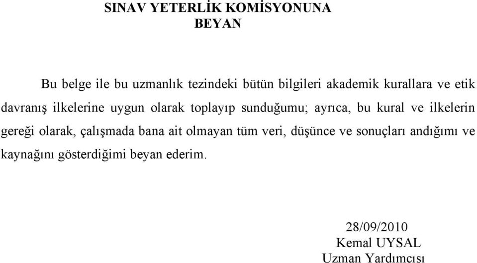 bu kural ve ilkelerin gereği olarak, çalışmada bana ait olmayan tüm veri, düşünce ve