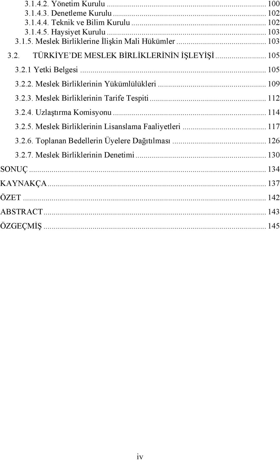 .. 112 3.2.4. Uzlaştırma Komisyonu... 114 3.2.5. Meslek Birliklerinin Lisanslama Faaliyetleri... 117 3.2.6. Toplanan Bedellerin Üyelere Dağıtılması... 126 3.2.7. Meslek Birliklerinin Denetimi.