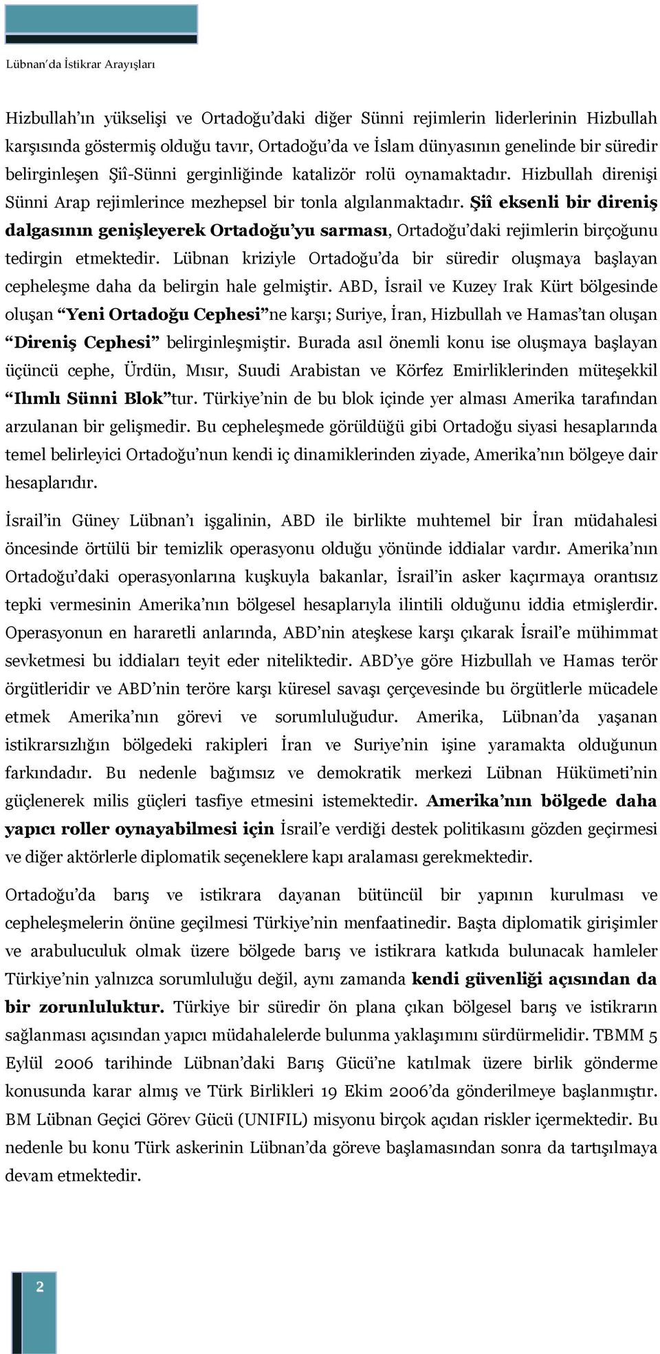 Şiî eksenli bir direniş dalgasının genişleyerek Ortadoğu yu sarması, Ortadoğu daki rejimlerin birçoğunu tedirgin etmektedir.