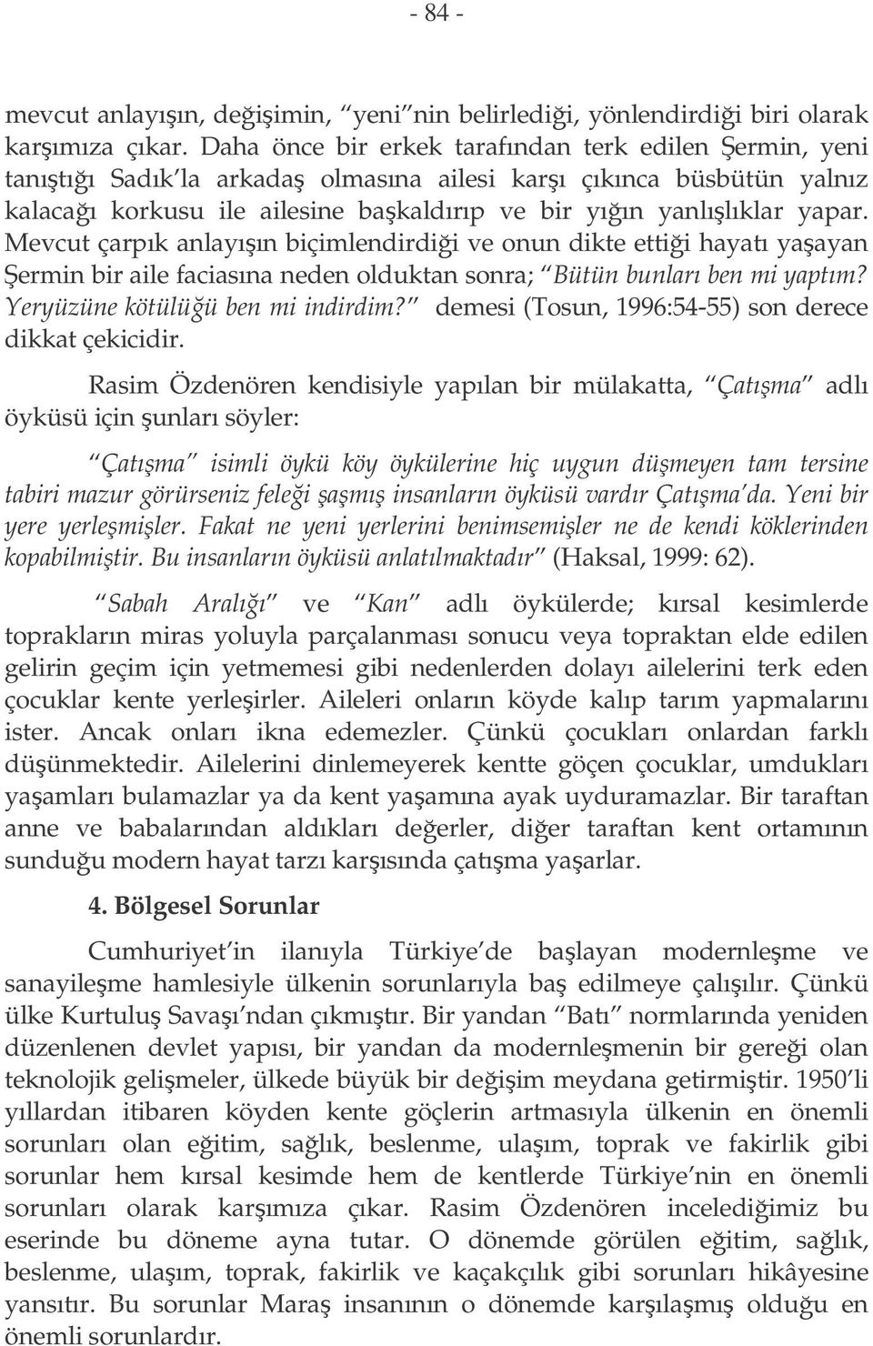 Mevcut çarpık anlayıın biçimlendirdii ve onun dikte ettii hayatı yaayan ermin bir aile faciasına neden olduktan sonra; Bütün bunları ben mi yaptım? Yeryüzüne kötülüü ben mi indirdim?