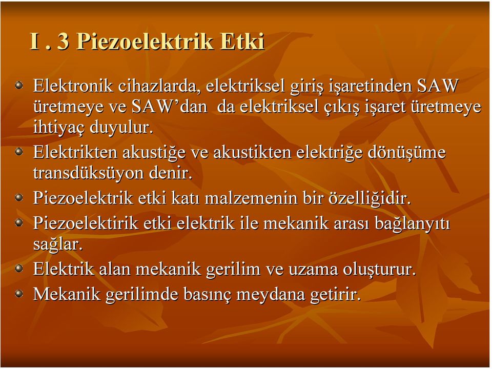 Elektrikten akustiğe e ve akustikten elektriğe e dönüşüme d transdüks ksüyon denir.