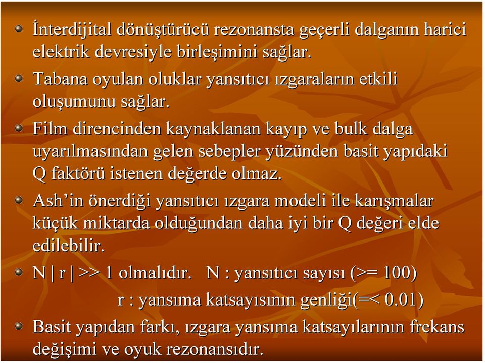 Film direncinden kaynaklanan kayıp p ve bulk dalga uyarılmas lmasından gelen sebepler yüzünden y basit yapıdaki Q faktörü istenen değerde erde olmaz.