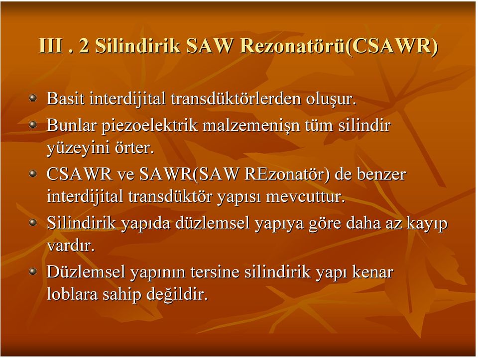 CSAWR ve SAWR(SAW REzonatör) ) de benzer interdijital transdükt ktör yapısı mevcuttur.