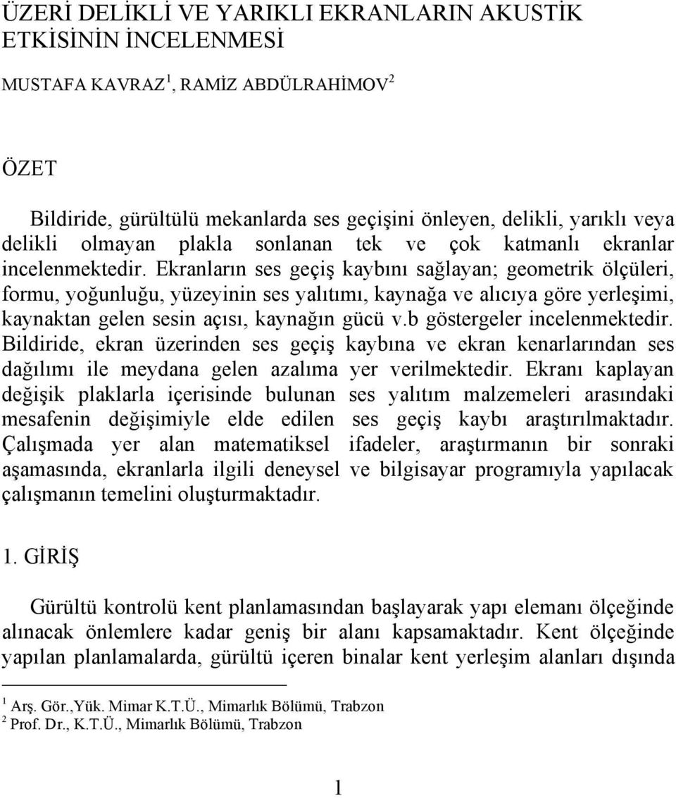 Ekranların ses geçiş kaybını sağlayan; geometrik ölçüleri, formu, yoğunluğu, yüzeyinin ses yalıtımı, kaynağa ve alıcıya göre yerleşimi, kaynaktan gelen sesin açısı, kaynağın gücü v.