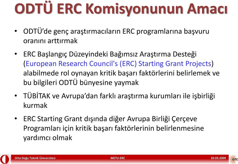 faktörlerini belirlemek ve bu bilgileri ODTÜ bünyesine yaymak TÜBİTAK ve Avrupa dan farklı araştırma kurumları ile işbirliği