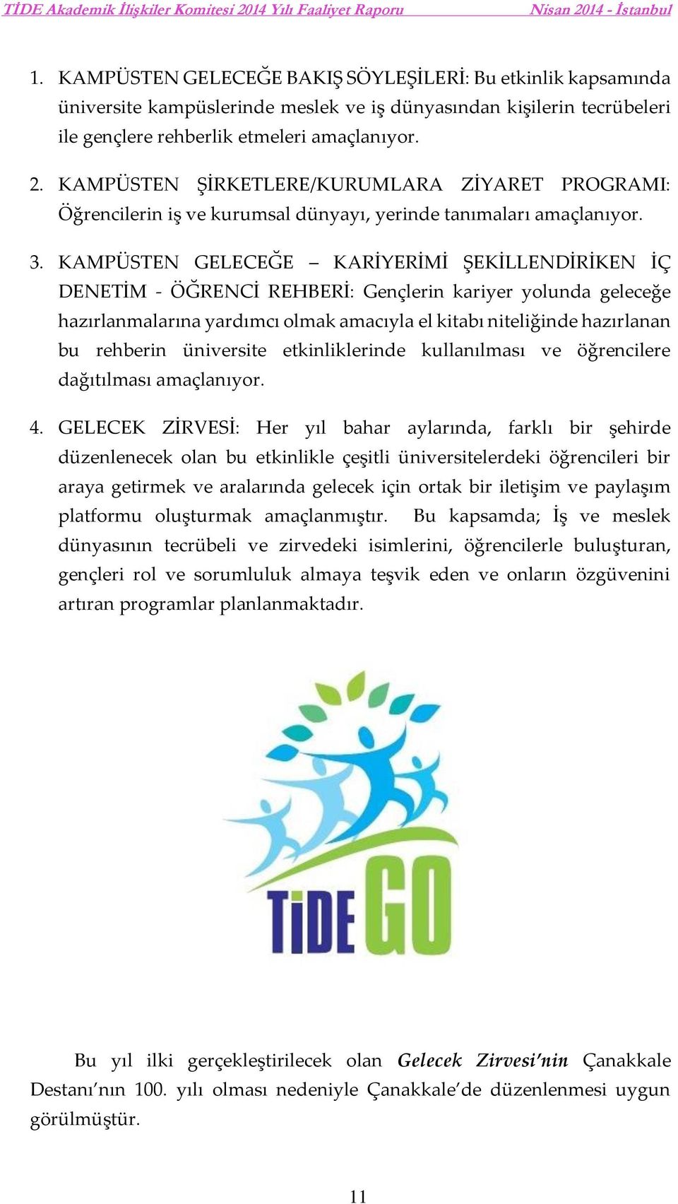 KAMPÜSTEN GELECEĞE KARİYERİMİ ŞEKİLLENDİRİKEN İÇ DENETİM - ÖĞRENCİ REHBERİ: Gençlerin kariyer yolunda geleceğe hazırlanmalarına yardımcı olmak amacıyla el kitabı niteliğinde hazırlanan bu rehberin