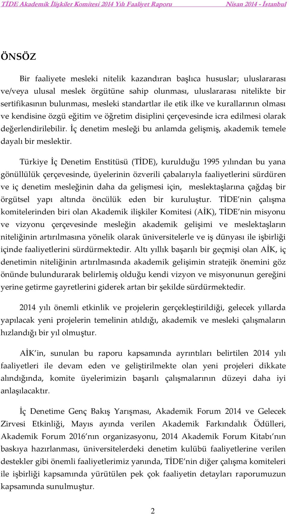 İç denetim mesleği bu anlamda gelişmiş, akademik temele dayalı bir meslektir.