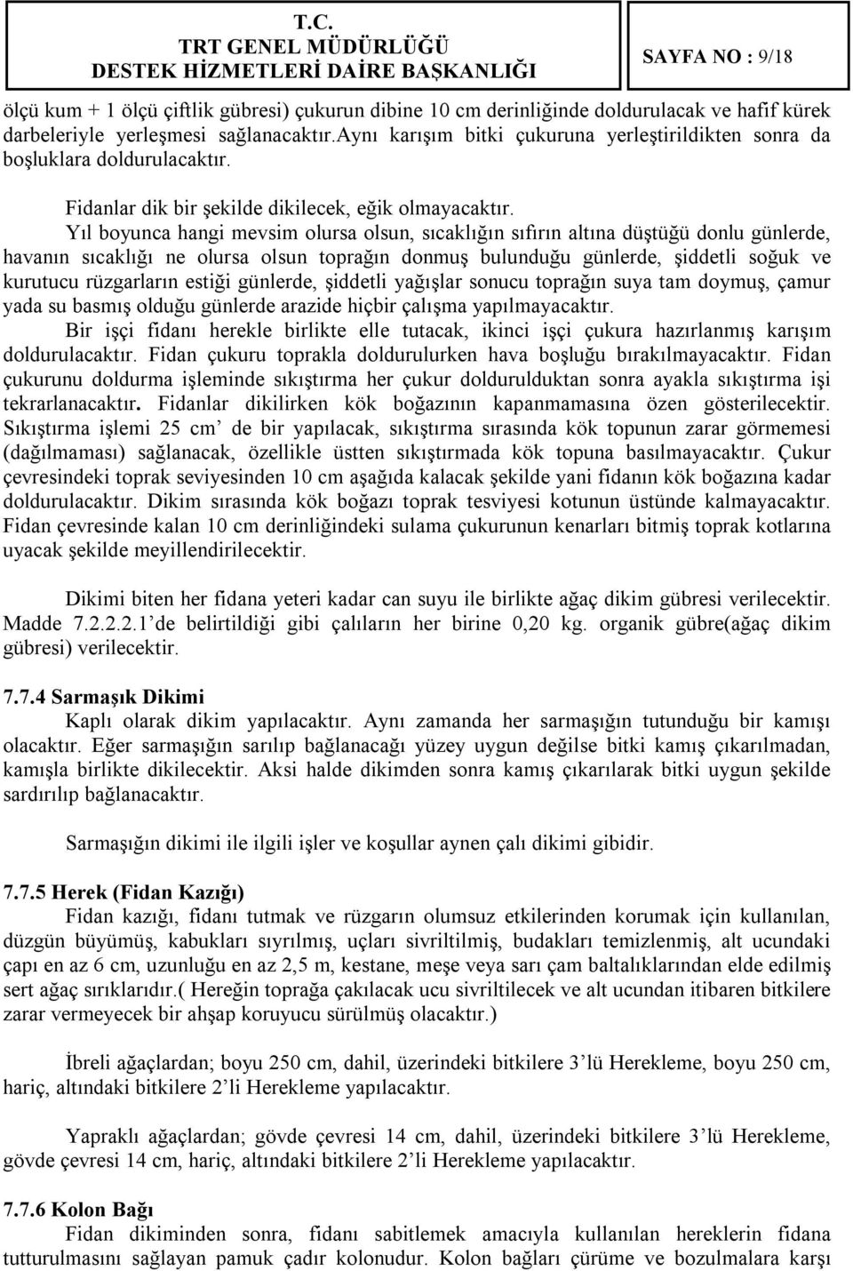 Yıl boyunca hangi mevsim olursa olsun, sıcaklığın sıfırın altına düştüğü donlu günlerde, havanın sıcaklığı ne olursa olsun toprağın donmuş bulunduğu günlerde, şiddetli soğuk ve kurutucu rüzgarların