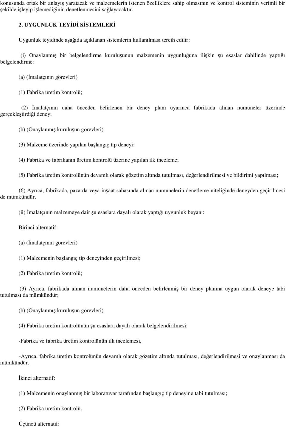 dahilinde yaptığı belgelendirme: (a) (İmalatçının görevleri) (1) Fabrika üretim kontrolü; (2) İmalatçının daha önceden belirlenen bir deney planı uyarınca fabrikada alınan numuneler üzerinde