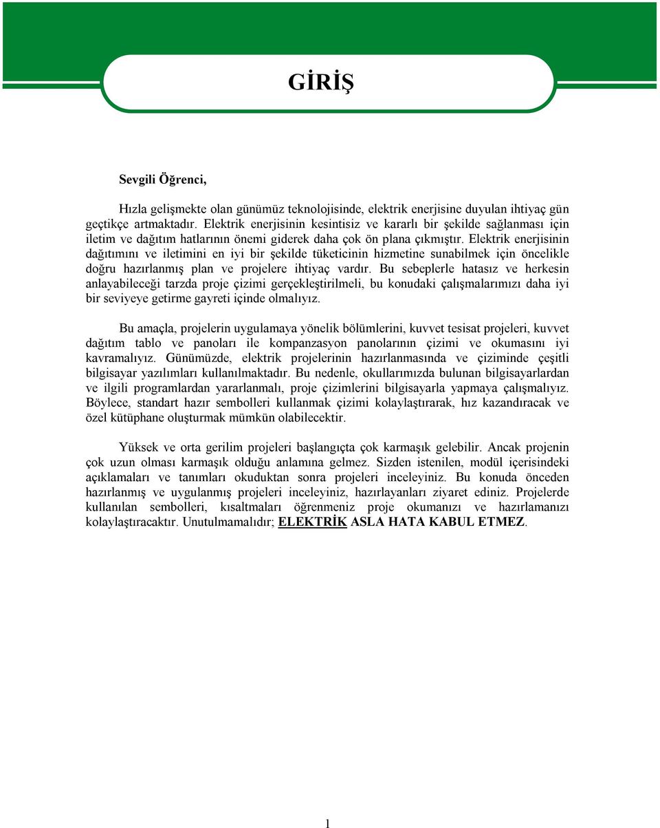 Elektrik enerjisinin dağıtımını ve iletimini en iyi bir şekilde tüketicinin hizmetine sunabilmek için öncelikle doğru hazırlanmış plan ve projelere ihtiyaç vardır.