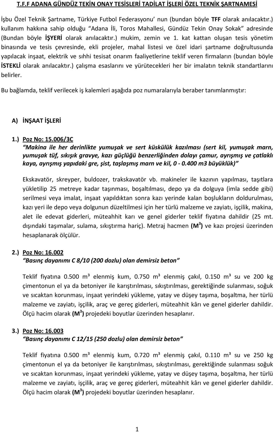 kat kattan oluşan tesis yönetim binasında ve tesis çevresinde, ekli projeler, mahal listesi ve özel idari şartname doğrultusunda yapılacak inşaat, elektrik ve sıhhi tesisat onarım faaliyetlerine