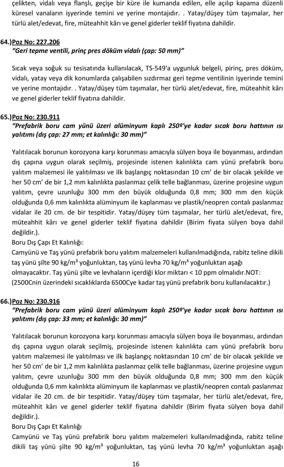 206 Geri tepme ventili, prinç pres döküm vidalı (çap: 50 mm) Sıcak veya soğuk su tesisatında kullanılacak, TS-549'a uygunluk belgeli, pirinç, pres döküm, vidalı, yatay veya dik konumlarda çalışabilen