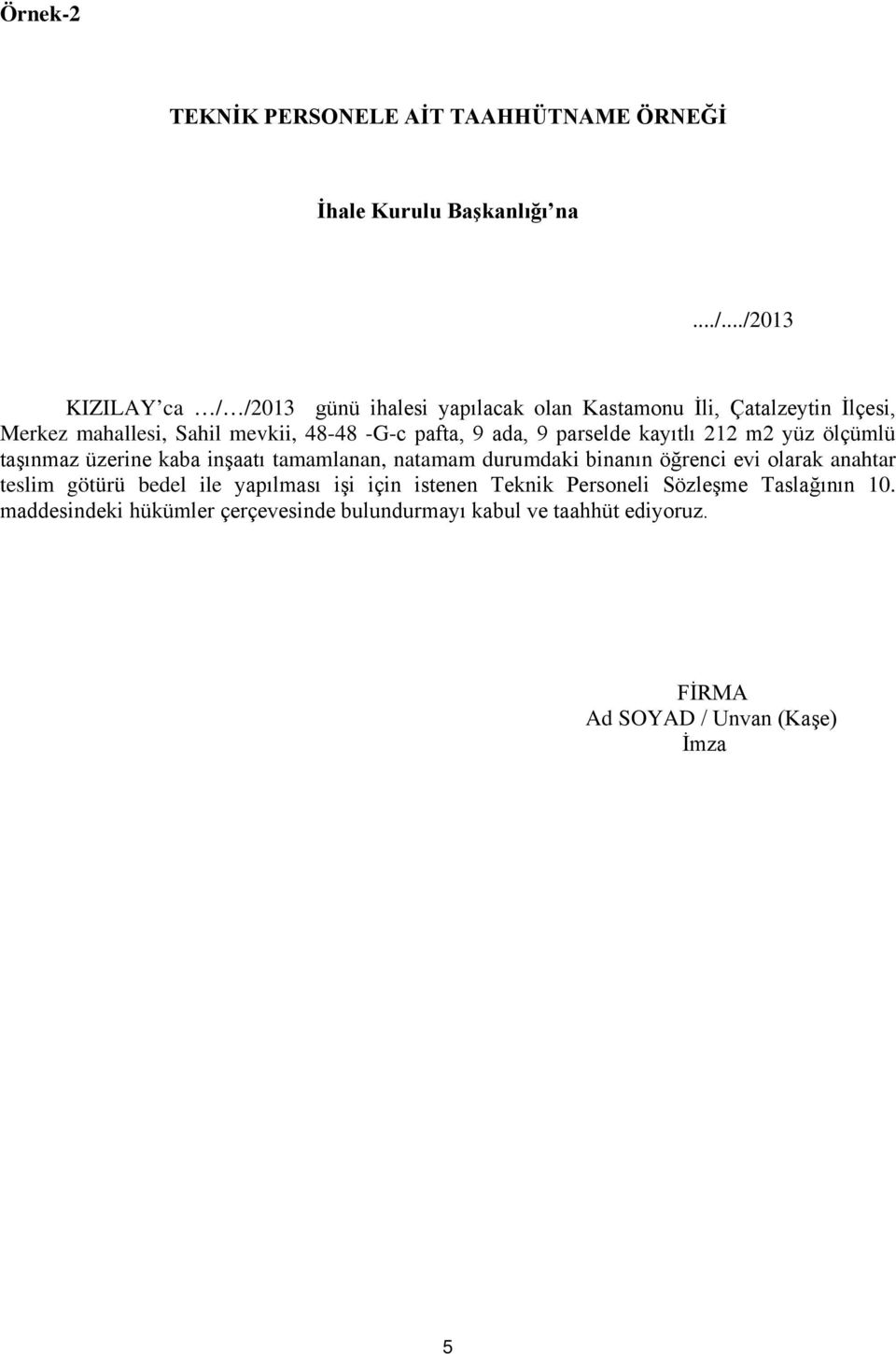 9 ada, 9 parselde kayıtlı 212 m2 yüz ölçümlü taşınmaz üzerine kaba inşaatı tamamlanan, natamam durumdaki binanın öğrenci evi olarak anahtar