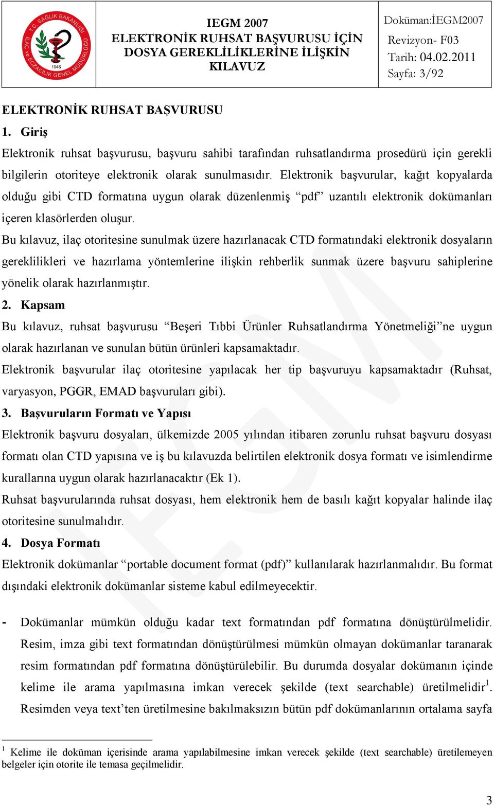 Elektronik baģvurular, kağıt kopyalarda olduğu gibi CTD formatına uygun olarak düzenlenmiģ pdf uzantılı elektronik dokümanları içeren klasörlerden oluģur.