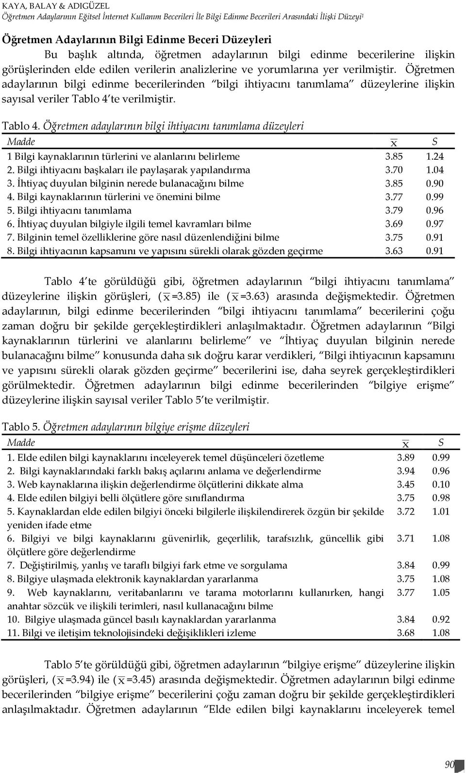 Öğretmen adaylarının bilgi edinme becerilerinden bilgi ihtiyacını tanımlama düzeylerine ilişkin sayısal veriler Tablo 4 