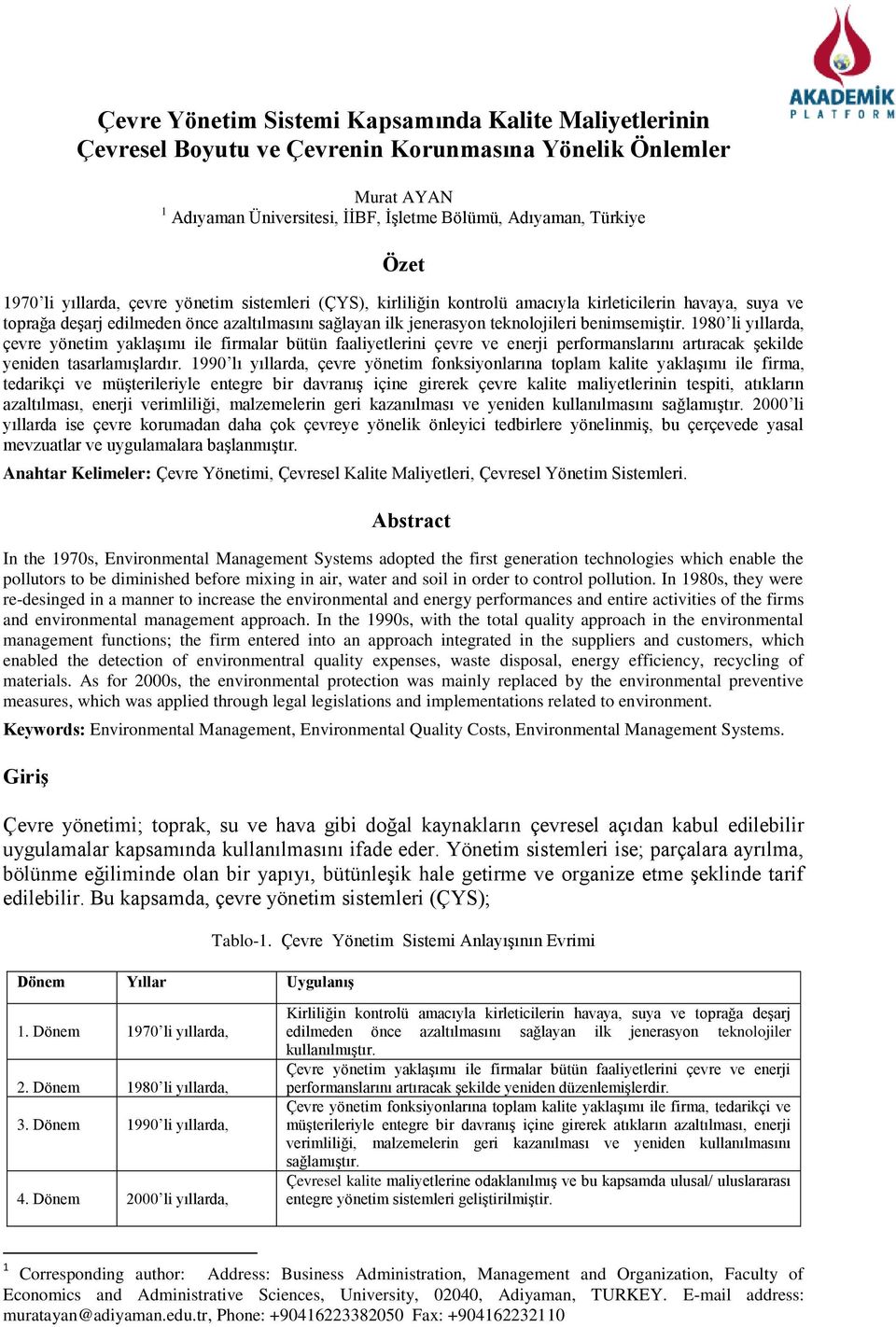 benimsemiştir. 1980 li yıllarda, çevre yönetim yaklaşımı ile firmalar bütün faaliyetlerini çevre ve enerji performanslarını artıracak şekilde yeniden tasarlamışlardır.