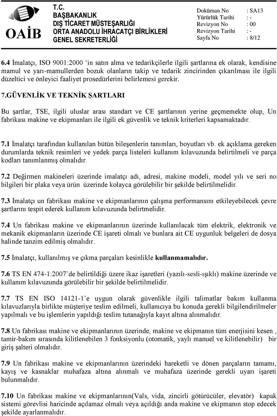 düzeltici ve önleyici faaliyet prosedürlerini belirlemesi gerekir. 7.