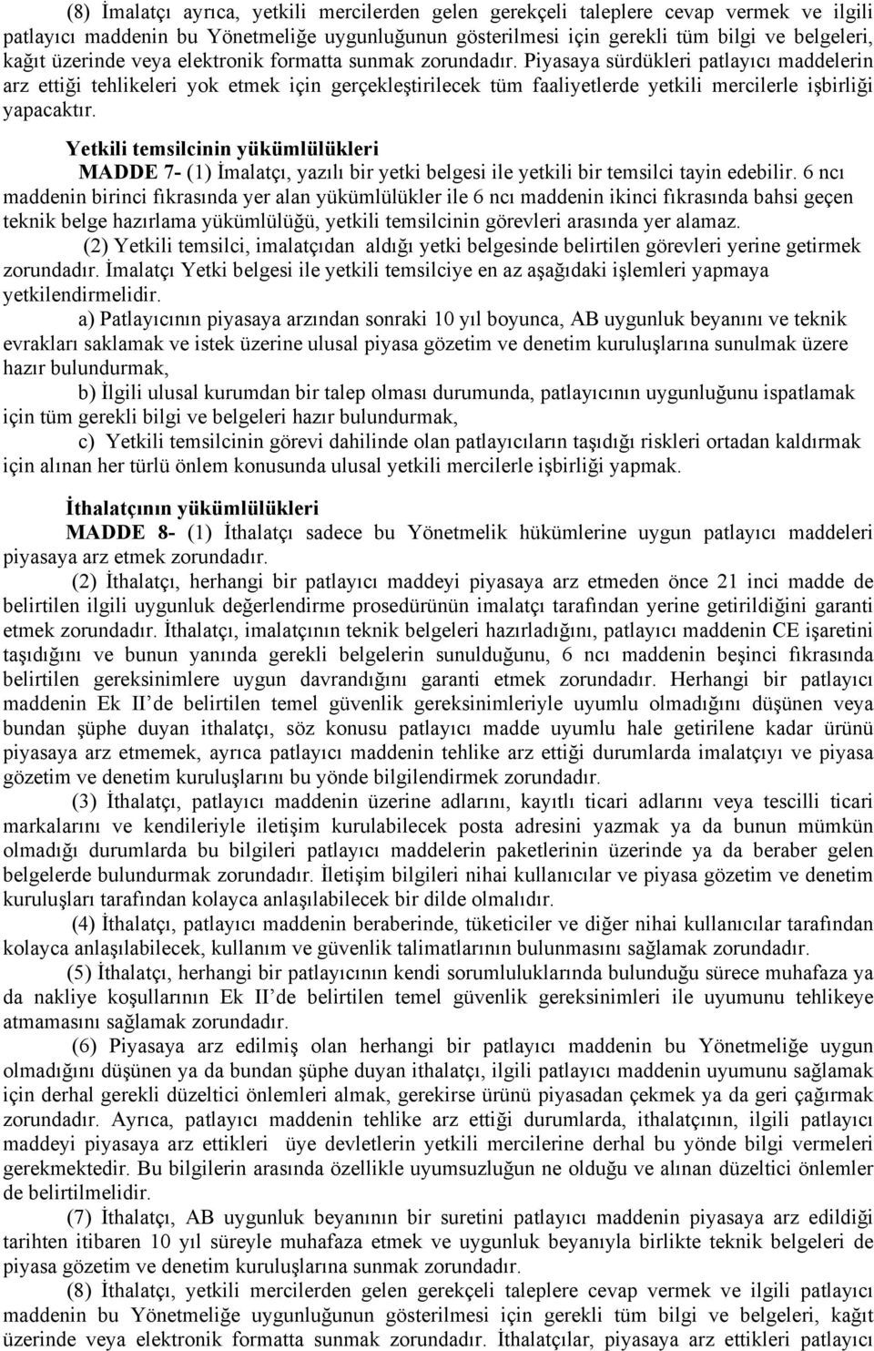 Piyasaya sürdükleri patlayıcı maddelerin arz ettiği tehlikeleri yok etmek için gerçekleştirilecek tüm faaliyetlerde yetkili mercilerle işbirliği yapacaktır.