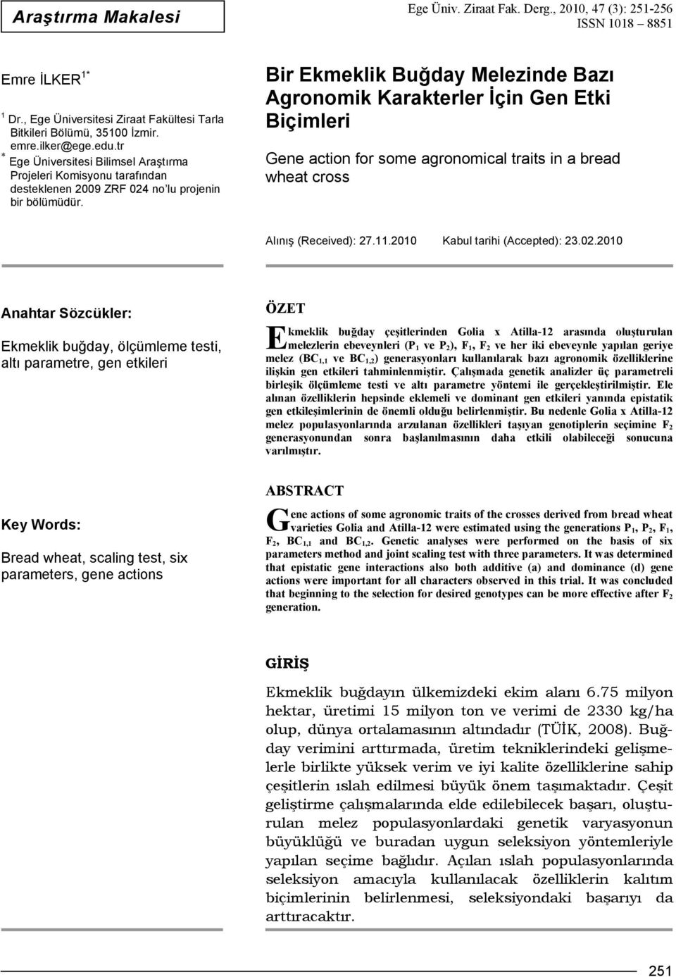 Bir Ekmeklik Buğday Melezinde Bazı Agronomik Karakterler İçin Gen Etki Biçimleri Gene action for some agronomical traits in a bread wheat cross Alınış (Received): 27.11.