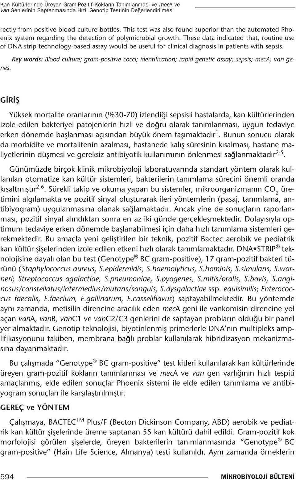 These data indicated that, routine use of DNA strip technology-based assay would be useful for clinical diagnosis in patients with sepsis.