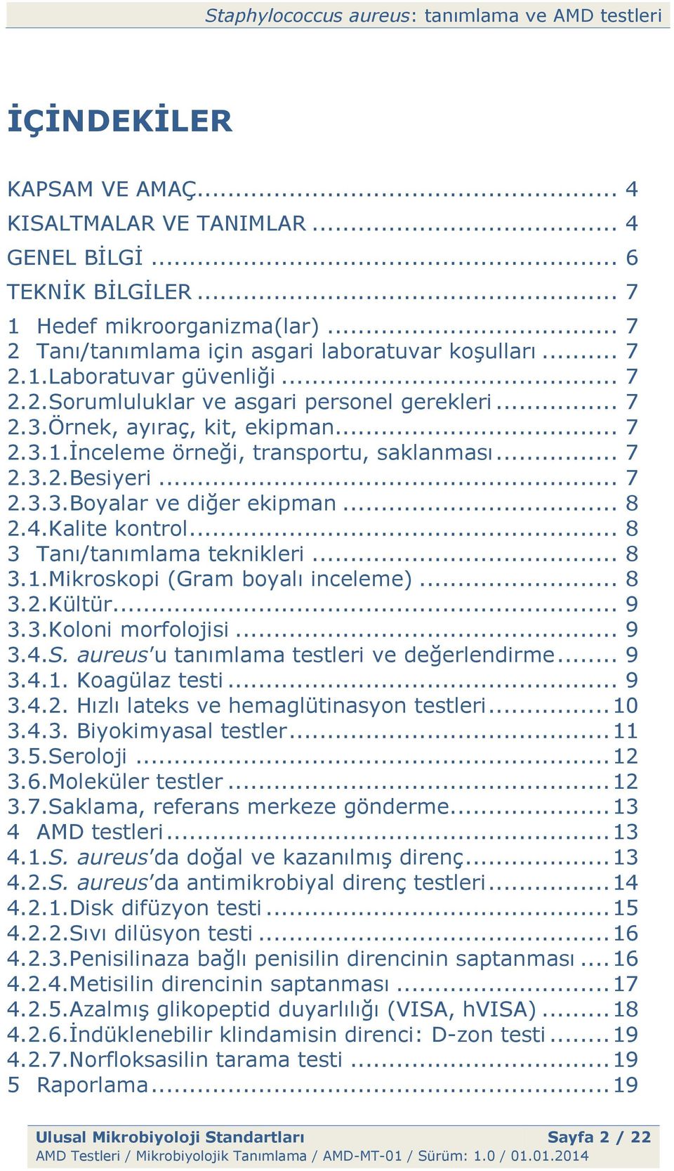 .. 8 2.4.Kalite kontrol... 8 3 Tanı/tanımlama teknikleri... 8 3.1.Mikroskopi (Gram boyalı inceleme)... 8 3.2.Kültür... 9 3.3.Koloni morfolojisi... 9 3.4.S.