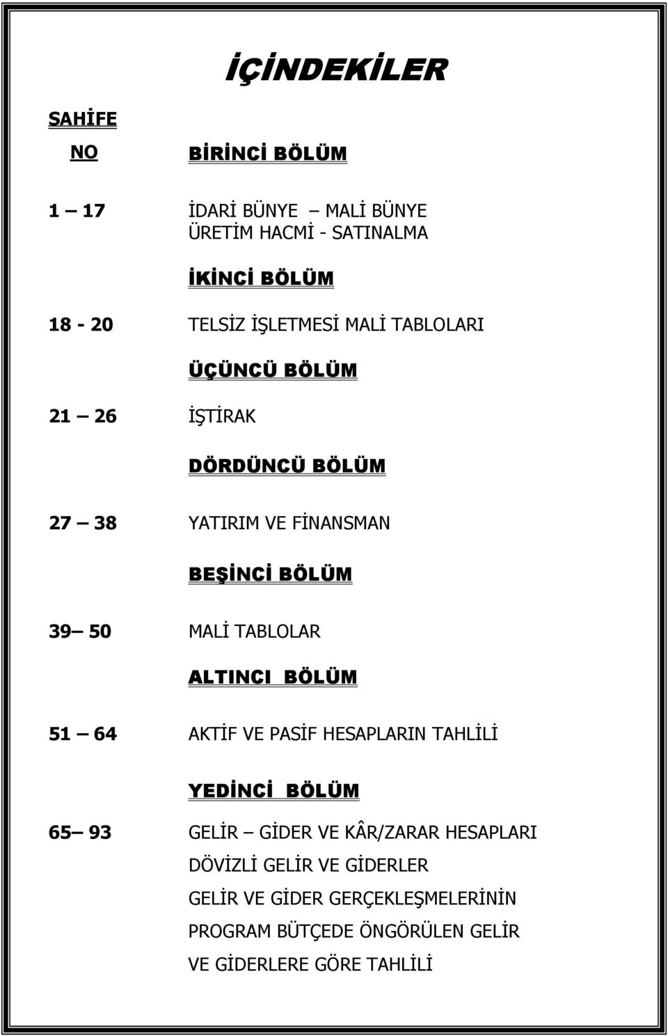 MALİ TABLOLAR ALTINCI BÖLÜM 51 64 AKTİF VE PASİF HESAPLARIN TAHLİLİ YEDİNCİ BÖLÜM 65 93 GELİR GİDER VE KÂR/ZARAR