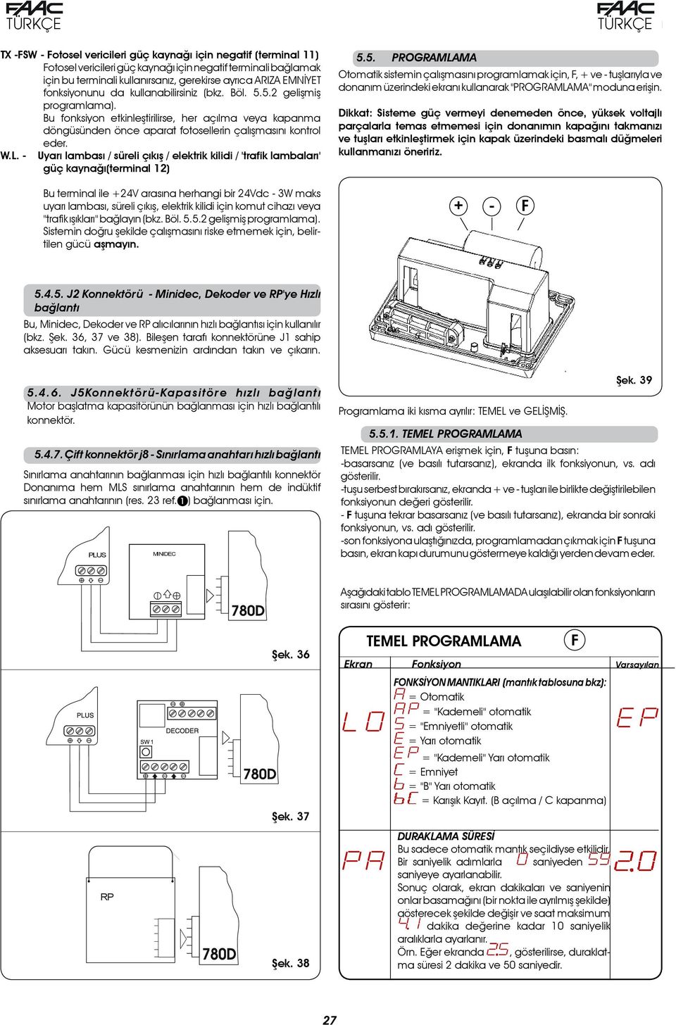 - Uyarı lambası / süreli çıkış / elektrik kilidi / 'trafik lambaları' güç kaynağı(terminal 12) 5.