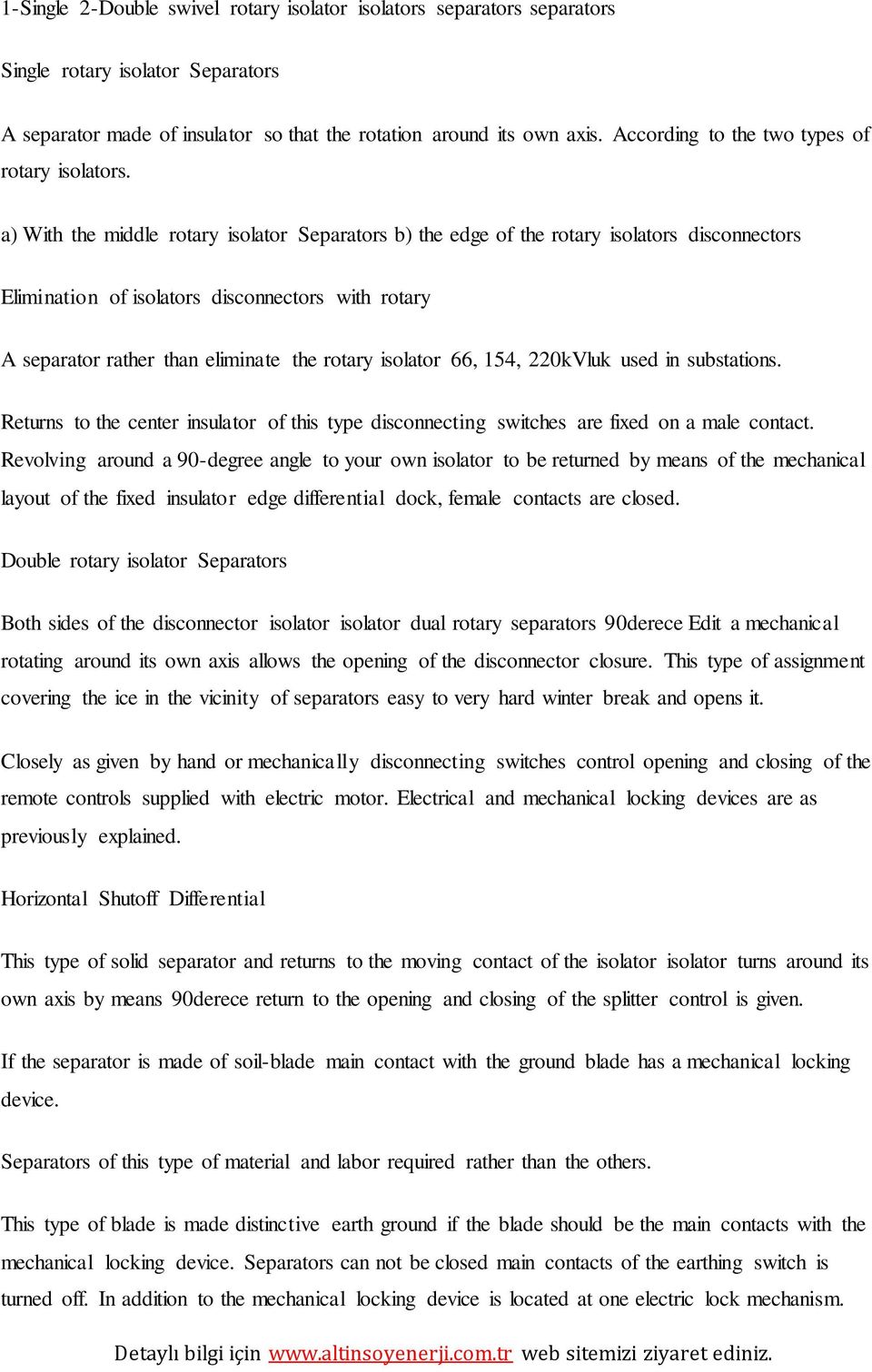 a) With the middle rotary isolator Separators b) the edge of the rotary isolators disconnectors Elimination of isolators disconnectors with rotary A separator rather than eliminate the rotary