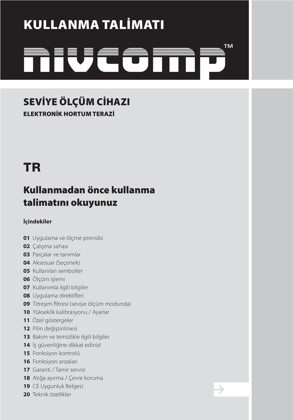 Uygulama direktifleri Titreşim filtresi (seviye ölçüm modunda) Yükseklik kalibrasyonu / Ayarlar Özel göstergeler Pilin değiştirilmesi Bakım ve temizlikle ilgili