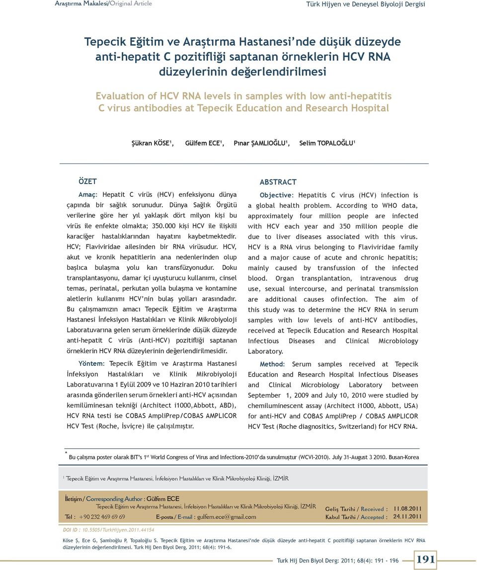 ŞAMLIOĞLU 1, Selim TOPALOĞLU 1 ÖZET Amaç: Hepatit C virüs (HCV) enfeksiyonu dünya çapında bir sağlık sorunudur.